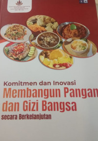 Komitmen dan inovasi membangun pangan dan gizi bangsa