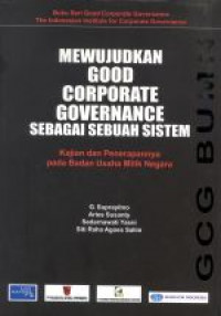 Mewujudkan good corporate governance sebagai sebuah sistem : kajian dan penerapannya pada Badan Usaha Milik Negara