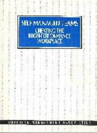 Self-managed teams creating the high-performance workplace : a special report from Organizational Dynamics