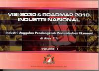 Visi 2030 & Roadmap 2010 : Industri unggulan pendongkrak pertumbuhan ekonomi di atas 7%, Volume I