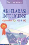 Akselerasi inteligensi : optimalkan IQ, EQ & SQ