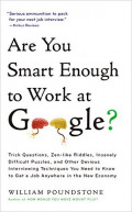 Are you smart enough to work at Google? : trick questions, zen-like riddles, insanely difficult puzzles, and other devious interviewing techniques you need to know to get a job anywhere in the new economy