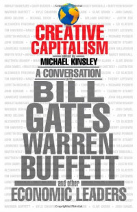 Creative capitalism : a conversation with Bill Gates, Warren Buffett, and other economic leaders