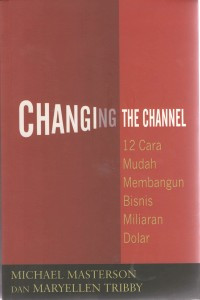 Changing The Channel: 12 Cara Mudah Membangun Bisnis Miliaran Dolar