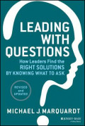 Leading with Questions: How Leaders Find the Right Solutions by Knowing What to Ask