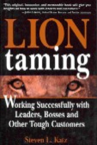 Lion taming : working successfully with leaders, bosses and other tough customers