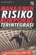 Manajemen risiko korporat terintegrasi : memastikan keamanan & kelanggengan perusahaan anda