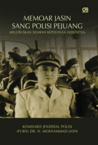 Memoar Jasin Sang Polisi Pejuang : Meluruskan Sejarah Kelahiran Polisi Indonesia