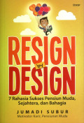 Resign By Design : 7 Rahasia Sukses Pensiun Muda Sejahtera Dan Bahagia