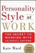 Personality Style at Work: The Secret to Working with (Almost) Anyone