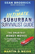 The Ultimate Suburban Survivalist Guide: The Smartest Money Moves to Prepare for Any Crisis