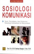 Sosiologi komunikasi : teori, paradigma, dan diskursus teknologi komunikasi di masyarakat