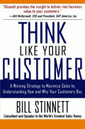 Think Like Your Customer: A Winning Strategy to Maximize Sales by Understanding and Influencing How and Why Your Customers Buy